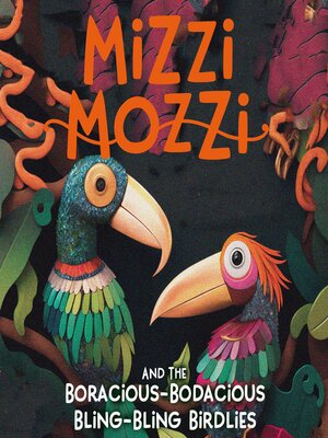cover image of Mizzi Mozzi and the Boracious-Bodacious Bling-Bling Birdlies